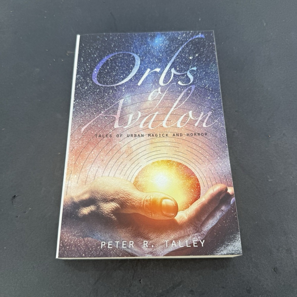 ORBS OF AVALON: TALES OF URBAN MAGICK AND HORROR By Peter R. Talley